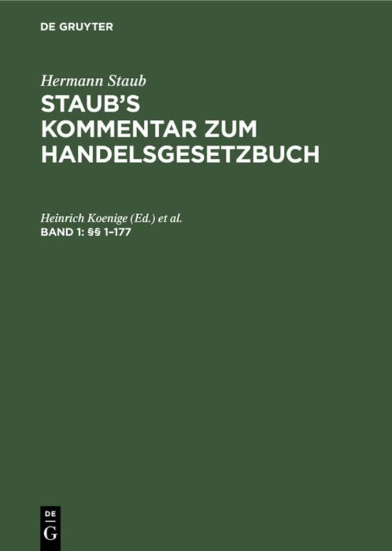 §§ 1–177: (Zitiermethode: Einleitung und §§ 1–104: Staub-Bondi, §§ 105–177: Staub-Pinner) (Hermann Staub: Staub’s Kommentar zum Handelsgesetzbuch)