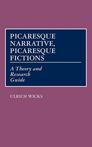 Picaresque Narrative, Picaresque Fictions: A Theory and Research Guide (Contributions in Women's Studies; 99)