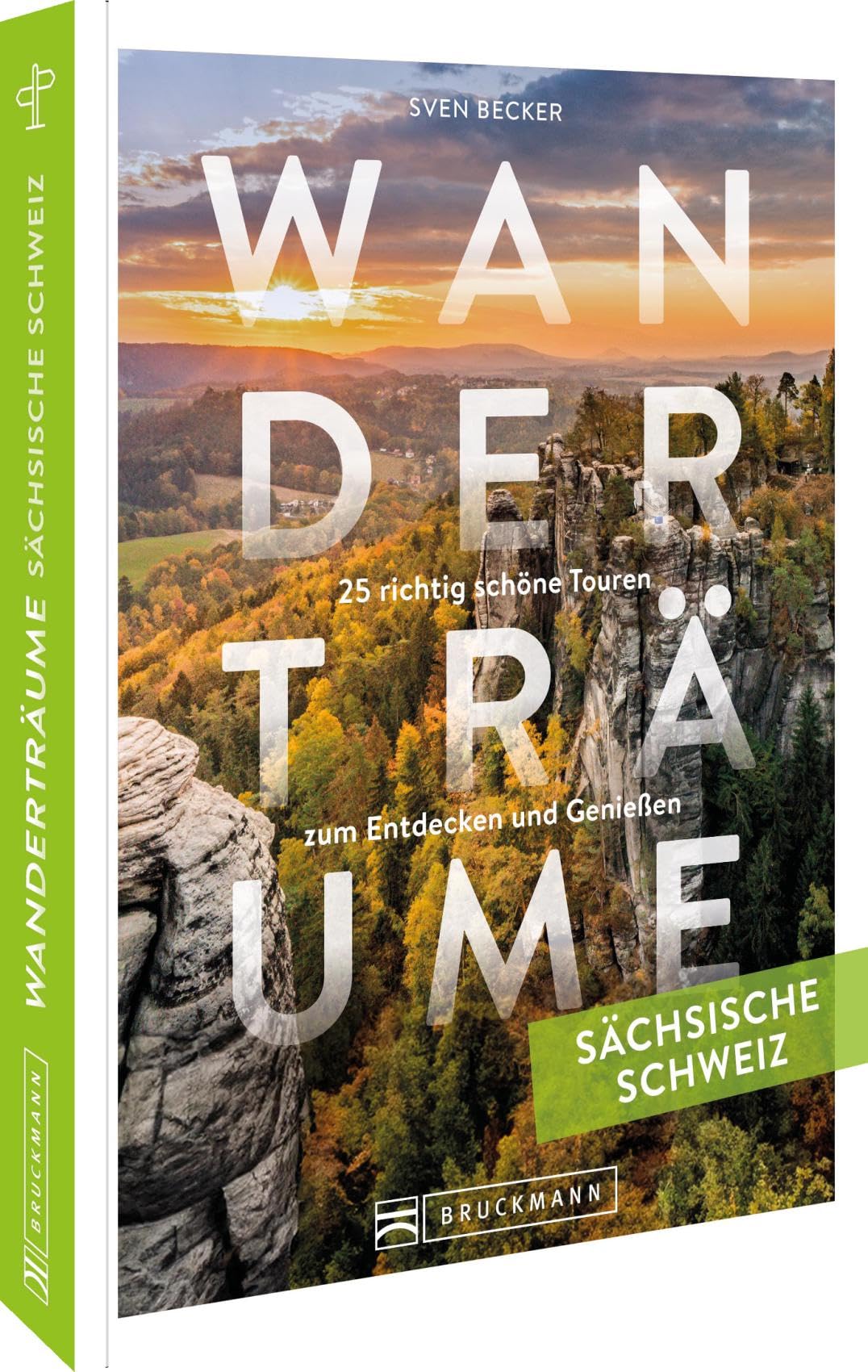 Wanderträume Sächsische Schweiz: 25 richtig schöne Touren zum Entdecken und Genießen