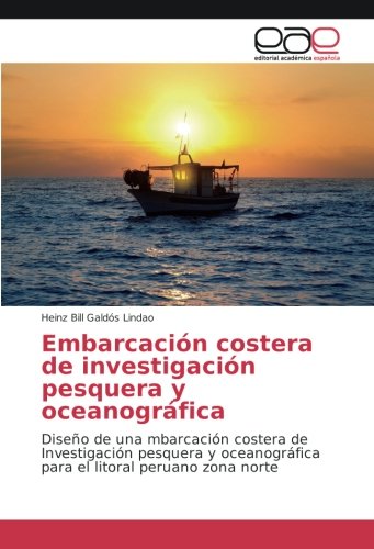 Embarcación costera de investigación pesquera y oceanográfica: Diseño de una mbarcación costera de Investigación pesquera y oceanográfica para el litoral peruano zona norte