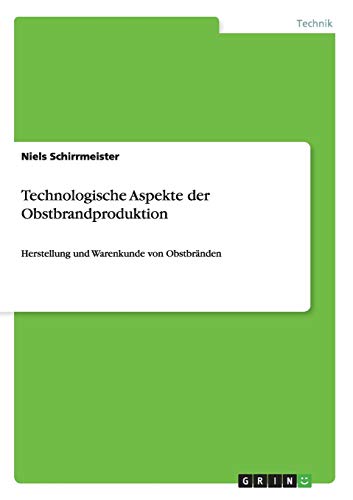 Technologische Aspekte der Obstbrandproduktion: Herstellung und Warenkunde von Obstbränden