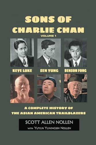 Sons of Charlie Chan Volume 1: Keye Luke, Sen Yung, Benson Fong - A Complete History of the Asian American Trailblazers