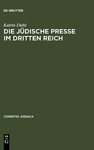 Die jüdische Presse im Dritten Reich: Zwischen Selbstbehauptung und Fremdbestimmung (Conditio Judaica, 17, Band 17)