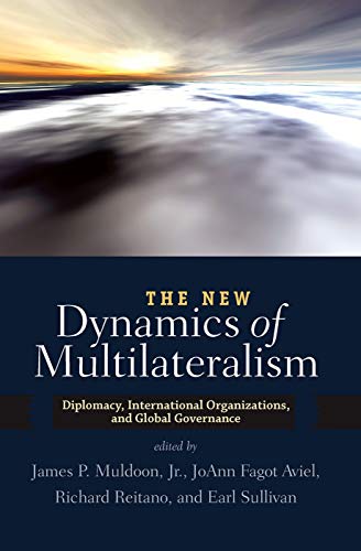 The New Dynamics of Multilateralism: Diplomacy, International Organizations, and Global Governance