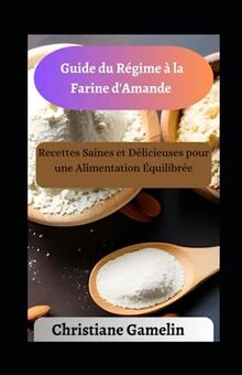 Guide du Régime à la Farine d'Amande: Recettes Saines et Délicieuses pour une Alimentation Équilibrée