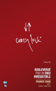 Crazy love : bouleversé par un Dieu irrésistible