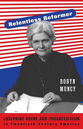 Relentless Reformer: Josephine Roche and Progressivism in Twentieth-Century America (Politics and Society in Modern America) (Politics and Society in Twentieth-Century America)