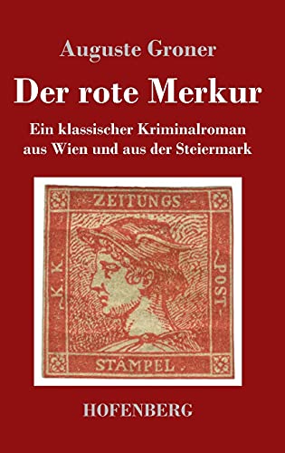 Der rote Merkur: Ein klassischer Kriminalroman aus Wien und aus der Steiermark