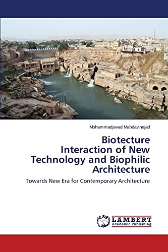 Biotecture Interaction of New Technology and Biophilic Architecture: Towards New Era for Contemporary Architecture