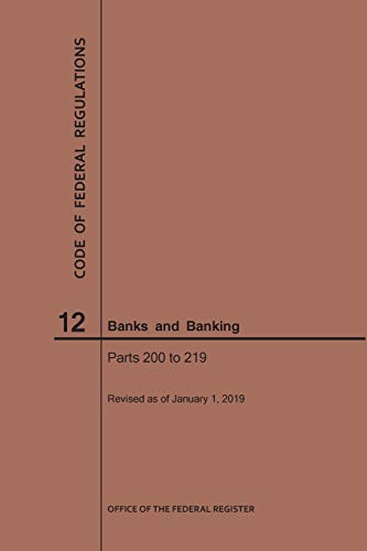 Code of Federal Regulations Title 12, Banks and Banking, Parts 200-219, 2019