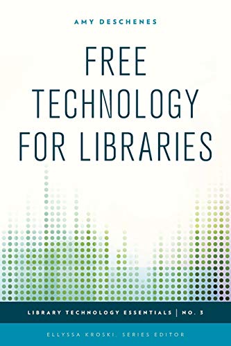 Free Technology for Libraries (Library Technology Essentials, 3, Band 3)