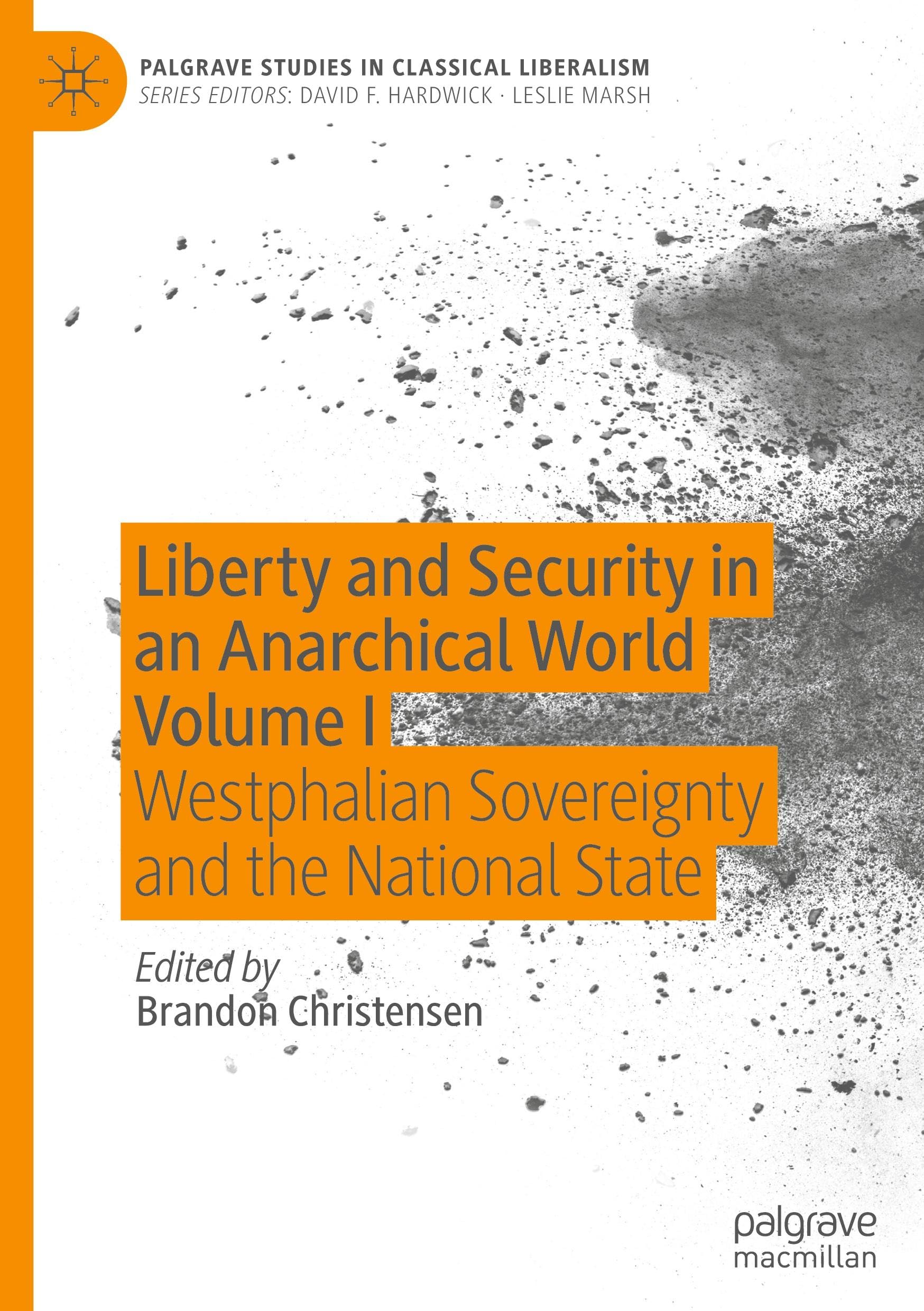 Liberty and Security in an Anarchical World Volume I: Westphalian Sovereignty and the National State (Palgrave Studies in Classical Liberalism, Band 1)
