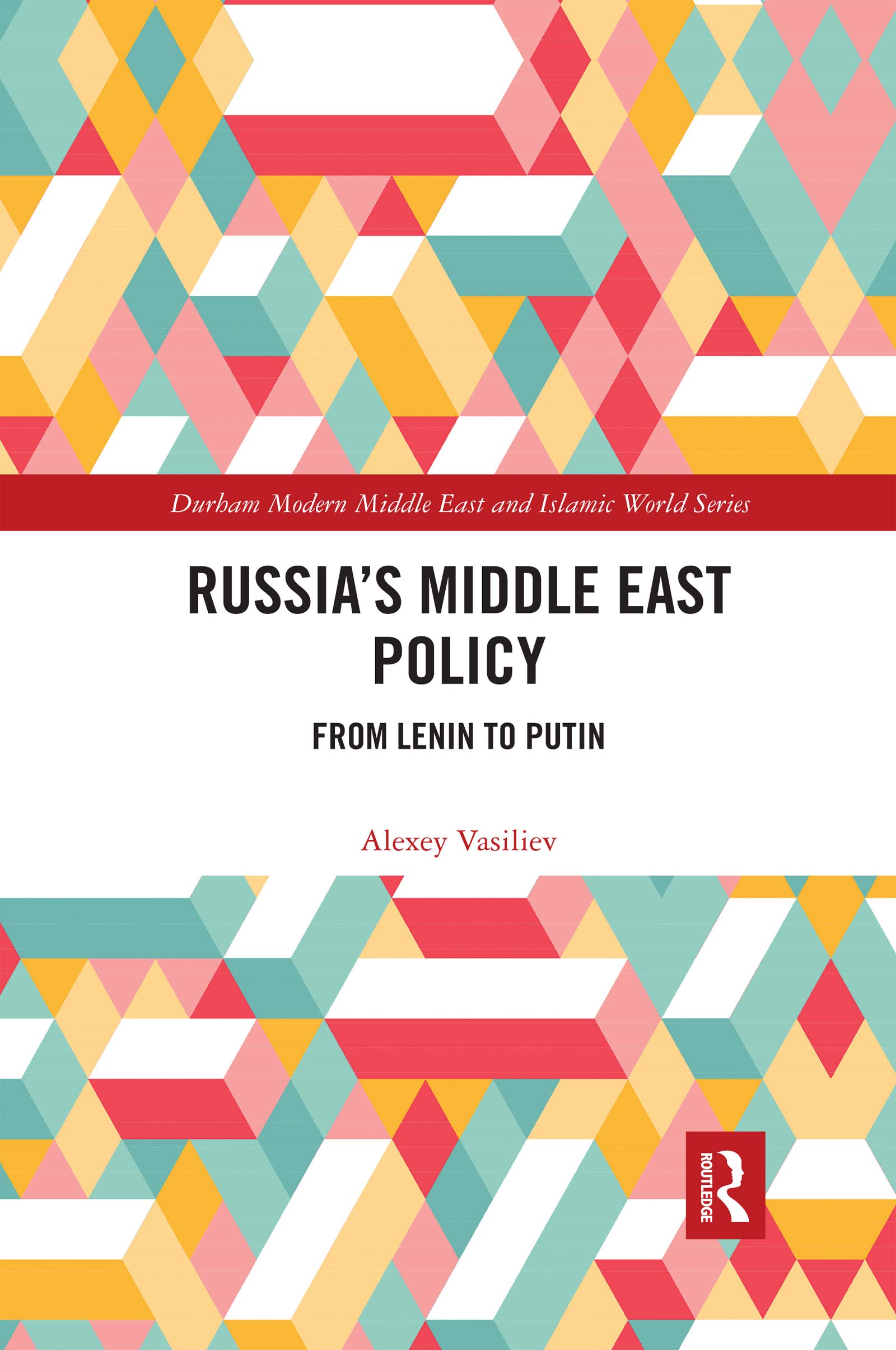 Russia's Middle East Policy: From Lenin to Putin (Durham Modern Middle East and Islamic World, 46)