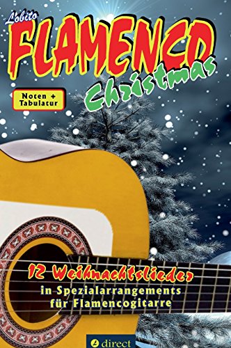 Lobito's FLAMENCO Christmas: 12 Weihnachtslieder in Spezialarrangements für Flamencogitarre