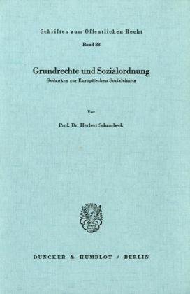 Grundrechte und Sozialordnung.: Gedanken zur Europäischen Sozialcharta. (Schriften Zum Offentlichen Recht, 88)