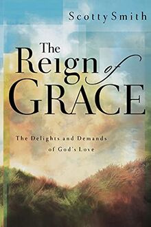 The Reign of Grace: The Delignts and Demands of God's Love