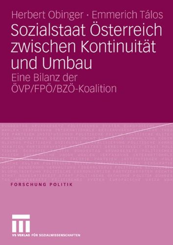 Sozialstaat Österreich zwischen Kontinuität und Umbau: Bilanz der ÖVP/ FPÖ/ BZÖ-Koalition (Forschung Politik)