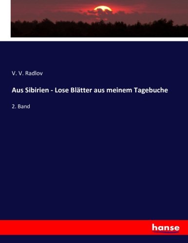 Aus Sibirien - Lose Blätter aus meinem Tagebuche: 2. Band