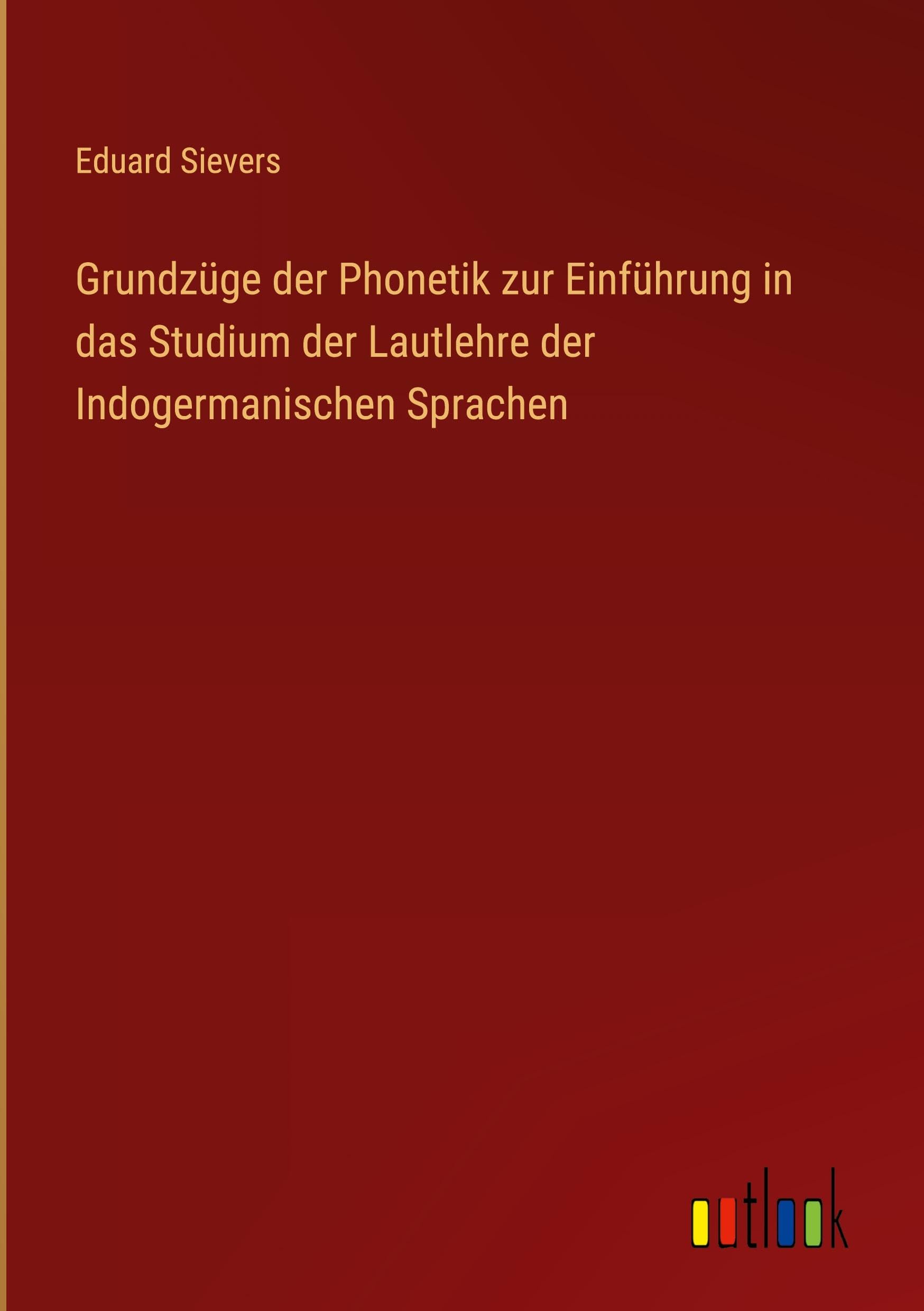 Grundzüge der Phonetik zur Einführung in das Studium der Lautlehre der Indogermanischen Sprachen