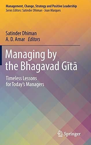 Managing by the Bhagavad Gītā: Timeless Lessons for Today’s Managers (Management, Change, Strategy and Positive Leadership)
