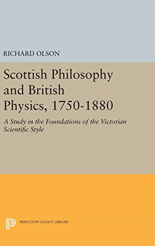 Scottish Philosophy and British Physics, 1740-1870: A Study in the Foundations of the Victorian Scientific Style (Princeton Legacy Library)