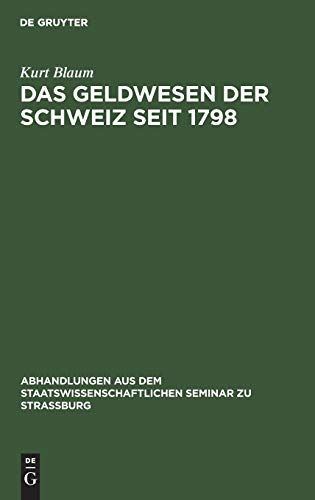 Das Geldwesen der Schweiz seit 1798 (Abhandlungen aus dem Staatswissenschaftlichen Seminar zu Straßburg, 24, Band 24)