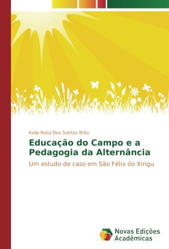 Educação do Campo e a Pedagogia da Alternância: Um estudo de caso em São Félix do Xingu