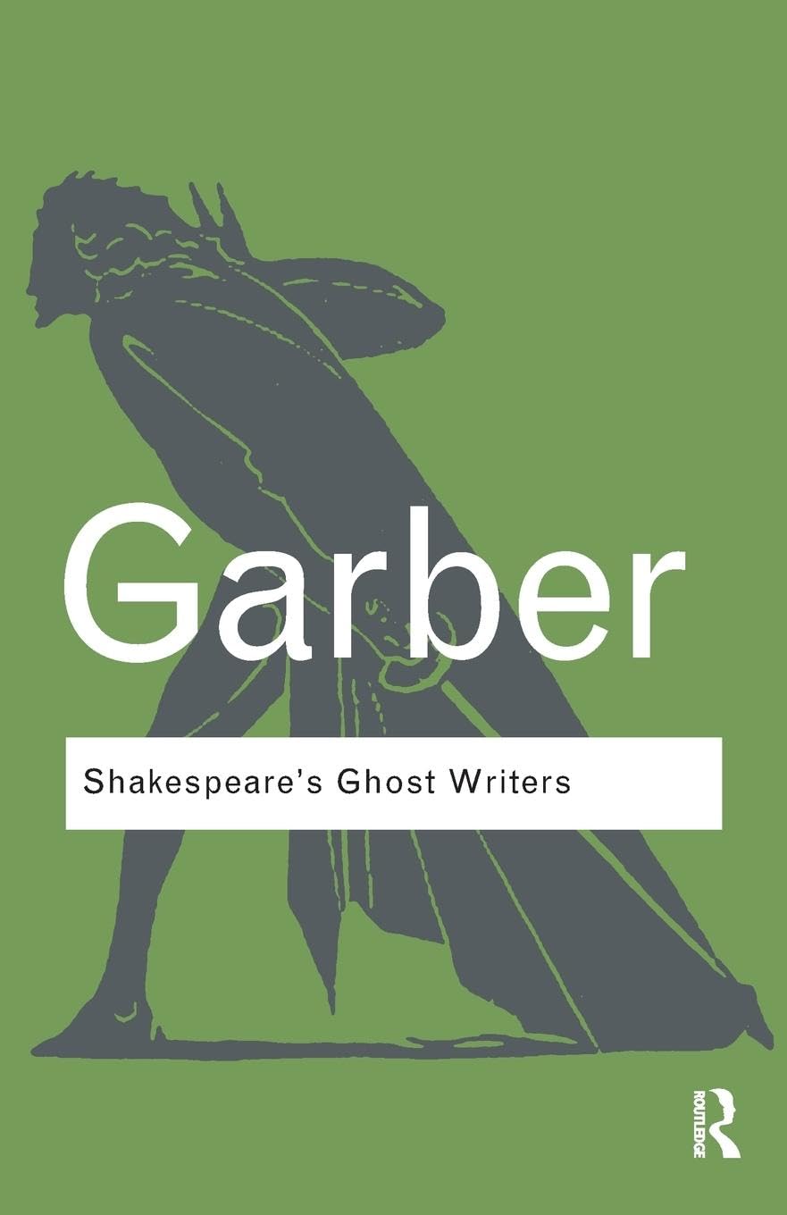 Shakespeare's Ghost Writers: Literature as Uncanny Causality (Routledge Classics)