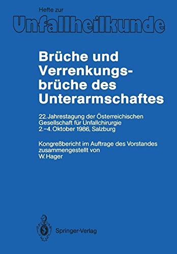 Brüche und Verrenkungsbrüche des Unterarmschaftes: 22. Jahrestagung der Österreichischen Gesellschaft für Unfallchirurgie, 2.-4. Oktober 1986, . . . ... Zeitschrift Der Unfallchirurg, Band 201)