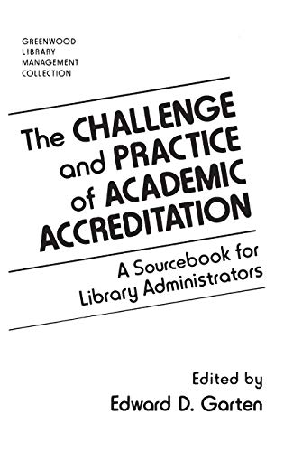 The Challenge and Practice of Academic Accreditation: A Sourcebook for Library Administrators (Greenwood Library Management Collection)