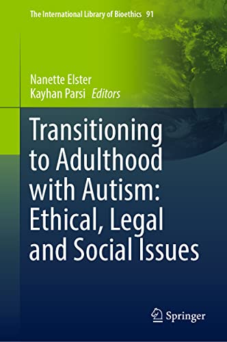 Transitioning to Adulthood with Autism: Ethical, Legal and Social Issues (The International Library of Bioethics, 91, Band 91)