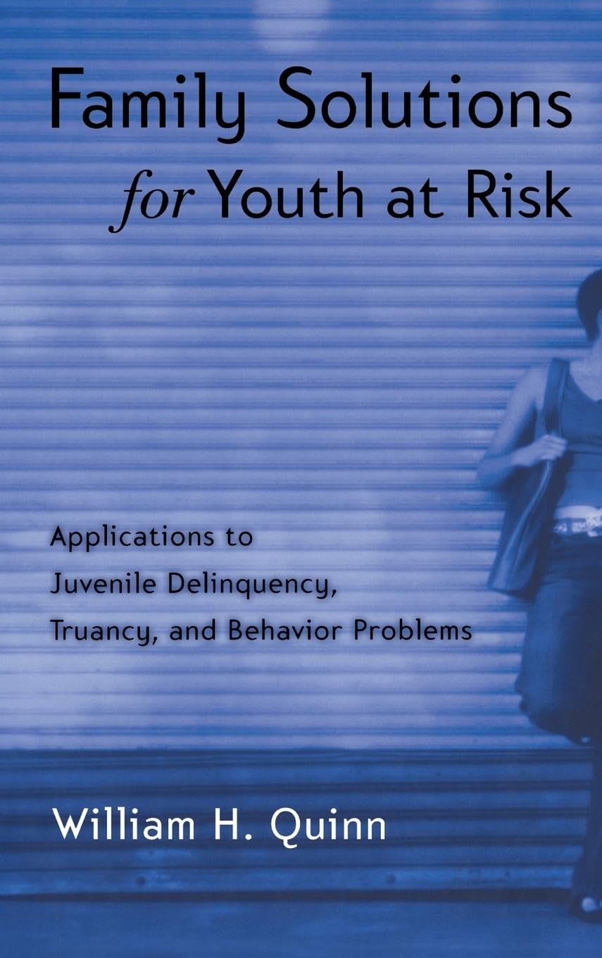 Family Solutions for Youth at Risk: Applications to Juvenile Delinquency, Truancy, and Behavior Problems