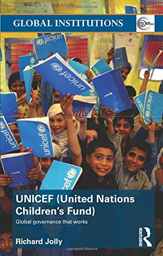 UNICEF (United Nations Children's Fund): Global Governance That Works (Global Institutions)