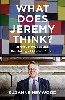 What Does Jeremy Think?: The Sunday Times Bestseller and Must-Read Political Biography of Jeremy Heywood