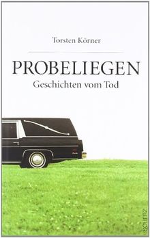 Probeliegen: Geschichten vom Tod