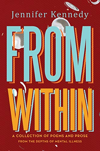 FROM WITHIN: A Collection of Poems and Prose from the Depths of Mental Illness