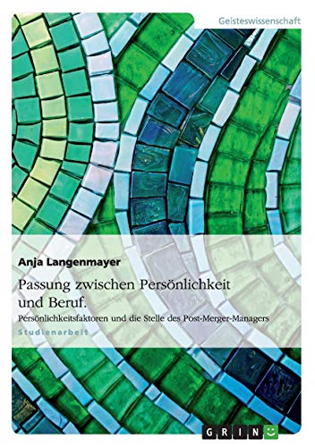 Passung zwischen Persönlichkeit und Beruf. Persönlichkeitsfaktoren und die Stelle des Post-Merger-Managers