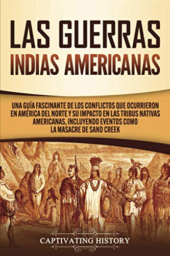 Las Guerras Indias Americanas: Una guía fascinante de los conflictos que ocurrieron en América del Norte y su impacto en las tribus nativas americanas, incluyendo eventos como la masacre de Sand Creek