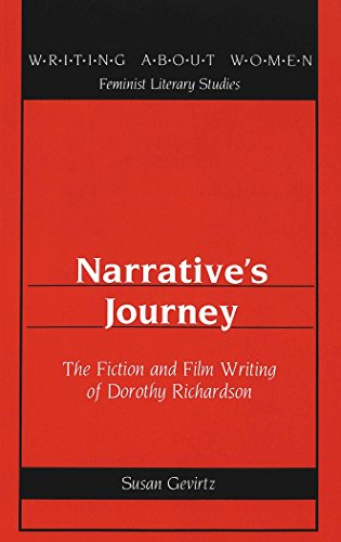 Narrative's Journey: The Fiction and Film Writing of Dorothy Richardson (Writing About Women)