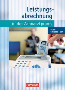 Zahnmedizinische Fachangestellte - Leistungsabrechnung in der Zahnarztpraxis - Neubearbeitung (mit GOZ 2012): BEMA, GOZ 2012, GOÄ: Schülerbuch