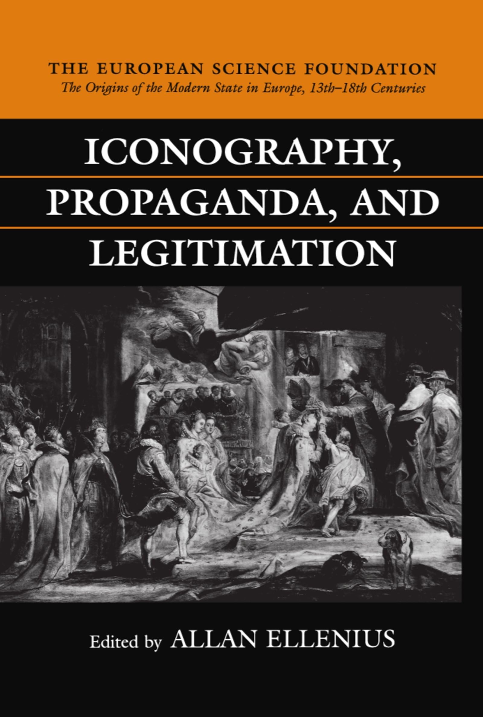 Iconography, Propaganda, and Legitimation (Origins of the Modern State in Europe, 13th to 18th Centuries, Theme G)