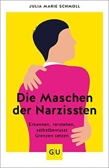 Die Maschen der Narzissten: Erkennen - verstehen - selbstbewusst Grenzen setzen (GU Mind & Soul Einzeltitel)