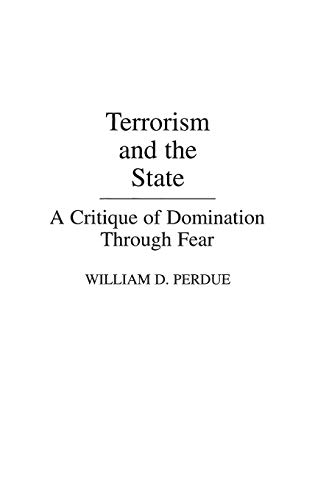 Terrorism and the State: A Critique of Domination Through Fear (Praeger Security International)