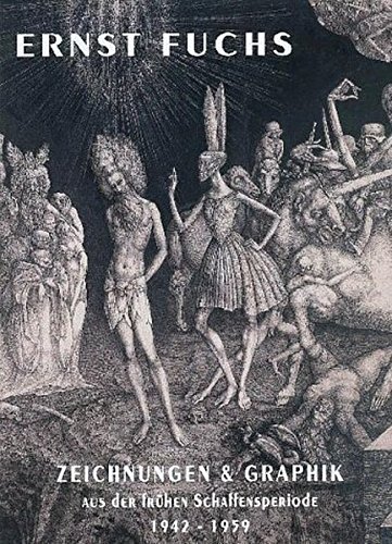 Ernst Fuchs. Zeichnungen und Graphik aus der frühen Schaffensperiode 1942-1959