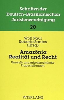 Amazônia: Realität und Recht: Umwelt- und arbeitsrechtliche Fragestellungen.- Beiträge zur 10. Jahrestagung 1991 der DBJV in Belém do Pará. (Schriften der deutsch-brasilianischen Juristenvereinigung)