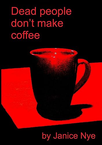 Dead People Don't Make Coffee