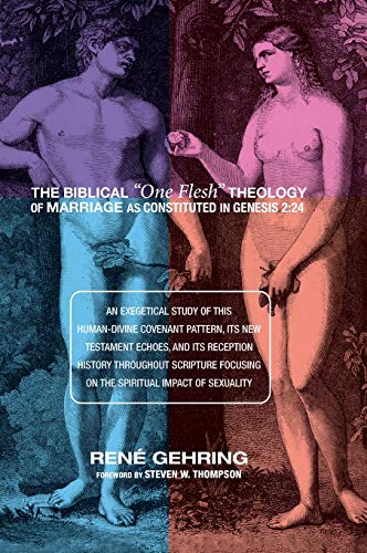 The Biblical One Flesh Theology of Marriage as Constituted in Genesis 2: 24