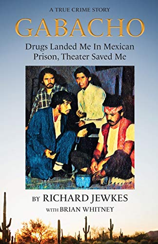 GABACHO: Drugs Landed Me In Mexican Prison, Theatre Saved Me: Drugs Landed Me In Mexican Prison, Theater Saved Me