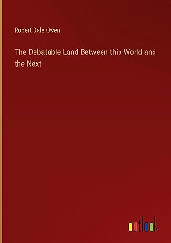 The Debatable Land Between this World and the Next