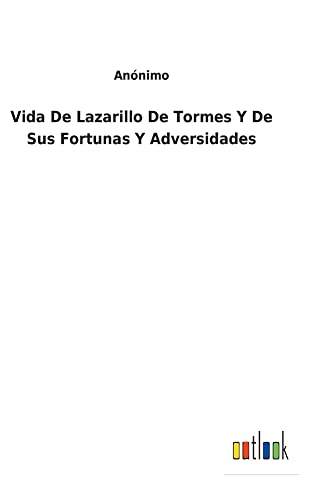 Vida De Lazarillo De Tormes Y De Sus Fortunas Y Adversidades